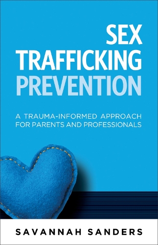 Бумажная книга «Sex Trafficking Prevention: A Trauma-Informed Approach for Parents and Professionals», автор Саванна Дж. Сандерс - фото №1