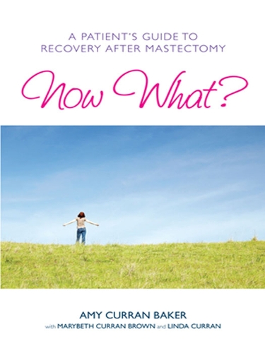 Бумажная книга «Now What?: A Patient's Guide to Recovery After Mastectomy», авторов Эми Курран Бейкер, Мэрибет Браун - фото №1