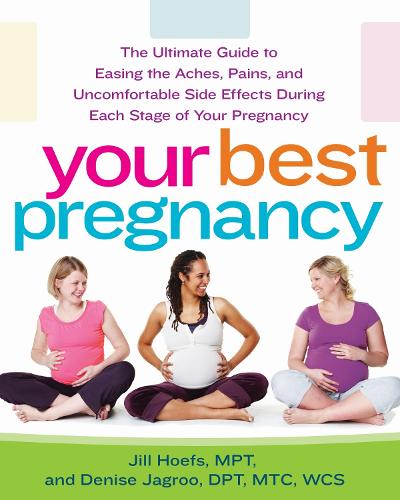 Бумажная книга «Your Best Pregnancy: The Ultimate Guide to Easing the Aches, Pains, and Uncomfortable Side Effects During Each Stage of Your Pregnancy», авторов Дениз Джагри, Джил Хофс - фото №1