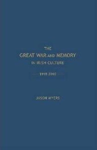 Бумажная книга «The  Great War and Memory in Irish Culture, 1918-2010», автор Джейсон Майерс - фото №1