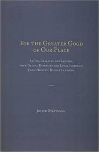 Бумажная книга «For the Greater Good of Our Place: Living, Learning and Leading with Global Diversity and Local Inclusion from Holistic Higher Learning», авторов Кэррин Х. Бишоп, Жаклин К. Франклин, Джерри Уотсон, Джозеф Мартин Стивенсон, Карен С. Уилсон - фото №1