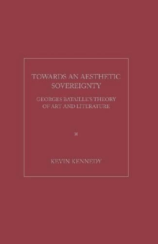 Бумажная книга «Towards an Aesthetic Sovereignty: Georges Bataille's Theory of Art and Literature», автор Кевин Кеннеди - фото №1