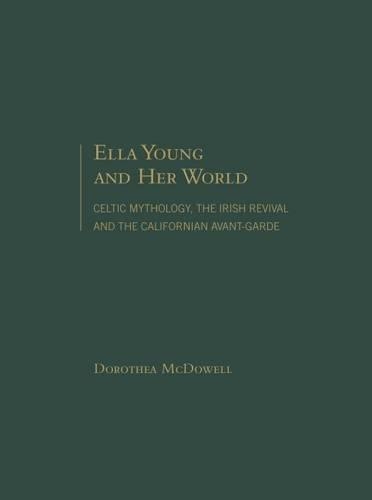 Бумажная книга «Ella Young and Her World: Celtic Mythology, The Irish Revival and The Californian Avant-Garde», автор Доротея Макдауэлл - фото №1