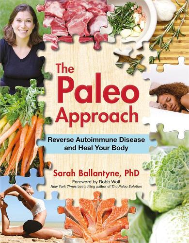 [object Object] «The Paleo Approach: Reverse Autoimmune Disease and Heal Your Body», автор Сара Баллантайн - фото №1