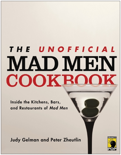 Паперова книга «The Unofficial Mad Men Cookbook: Inside the Kitchens, Bars, and Restaurants of Mad Men», авторів Джуді Гелман, Петер Жгутлін - фото №1