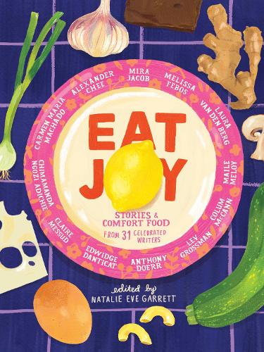 Паперова книга «Eat Joy: Stories & Comfort Food from 31 Celebrated Writers», автор Наталі Єва Гарретт - фото №1