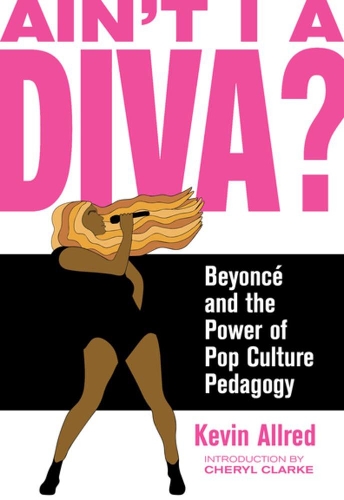 Паперова книга «Ain't I A Diva?: Beyonce and the Power of Pop Culture Pedagogy», авторів Шеріл Кларк, Кевін Олред - фото №1