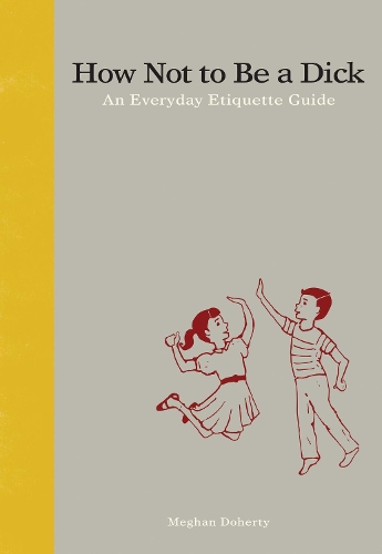 Паперова книга «How Not to Be a Dick: An Everyday Etiquette Guide», автор Меган Доерті - фото №1