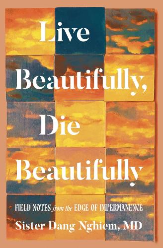 Паперова книга «Live Beautifully, Die Beautifully: Field Notes from the Edge of Impermanence», автор Данг Нгіем - фото №1