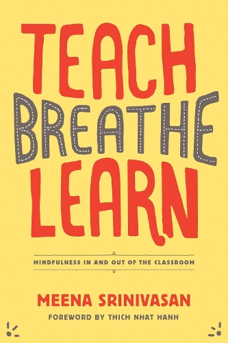 Бумажная книга «Teach, Breathe, Learn: Mindfulness in and out of the Classroom», автор Мина Шринивасан - фото №1