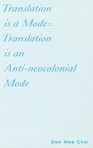 Бумажная книга «Translation is a Mode=Translation is an Anti-neocolonial Mode», автор Дон Ми Чой - фото №1