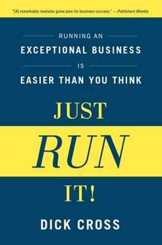 Бумажная книга «Just Run It!: Running an Exceptional Business is Easier Than You Think», автор Дик Кросс - фото №1