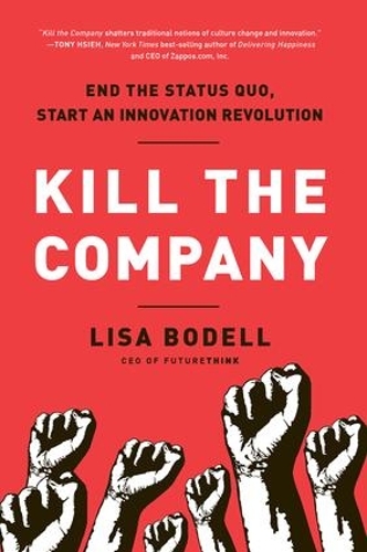 Паперова книга «Kill the Company: End the Status Quo, Start an Innovation Revolution», автор Ліза Боделл - фото №1