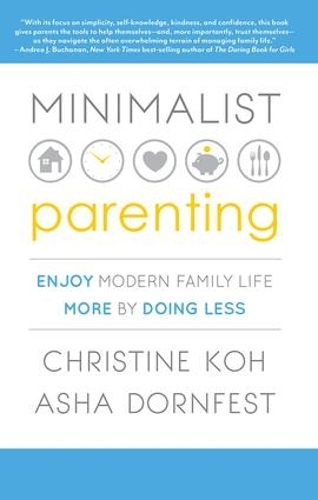 Паперова книга «Minimalist Parenting: Enjoy Modern Family Life More by Doing Less», авторів Аша Дорнфест, Крістін К. Кох - фото №1