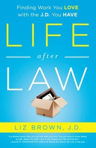 Бумажная книга «Life After Law: Finding Work You Love with the J.D. You Have», автор Лиз Браун - фото №1