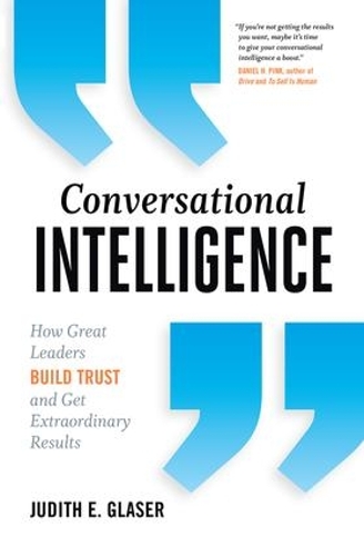 Бумажная книга «Conversational Intelligence: How Great Leaders Build Trust and Get Extraordinary Results», автор Джудит Э. Глейзер - фото №1