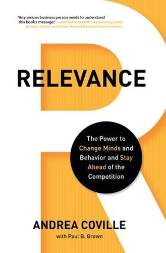 Бумажная книга «Relevance: The Power to Change Minds and Behavior and Stay Ahead of the Competition», авторов Андреа Ковилл, Пол Б. Браун - фото №1