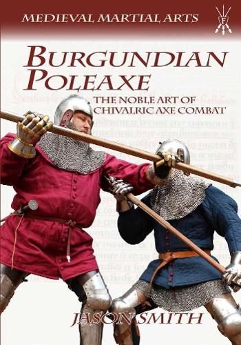 Бумажная книга «Burgundian Poleaxe: The Noble Art of Chivalric Axe Combat», автор Джейсон Смит - фото №1