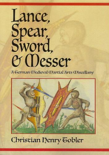Бумажная книга «Lance, Spear, Sword, and Messer: A German Medieval Martial Arts Miscellany», автор Кристиан Генри Тоблер - фото №1