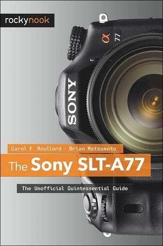 Бумажная книга «The Sony SLT–A77», авторов Брайан Мацумото, Кэрол Ф. Руллард - фото №1