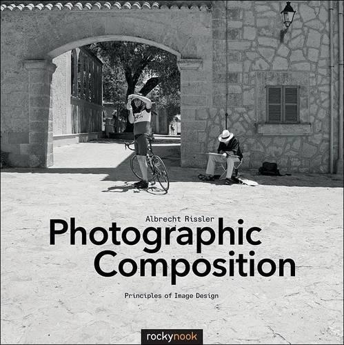 Бумажная книга «Photographic Composition: Principles of Image Design», автор Альбрехт Рисслер - фото №1