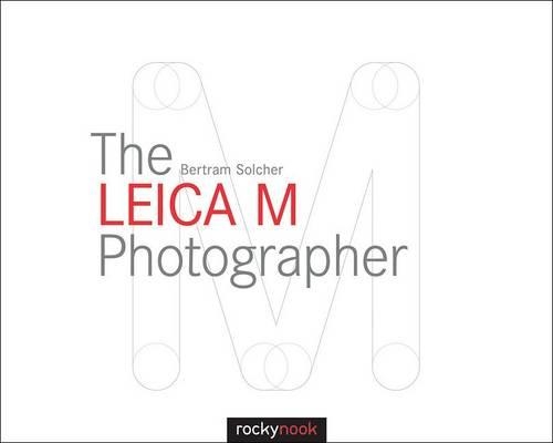 Бумажная книга «The Leica M Photographer: Photographing with Leica's Legendary Rangefinder Cameras», автор Бертрам Солчер - фото №1