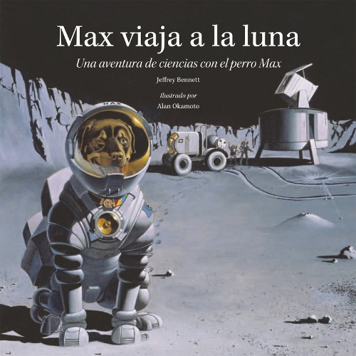 [object Object] «Max viaja a la luna: Una aventura de ciencias con el perro Max», авторов Алан Окамото, Джеффри Беннетт - фото №1