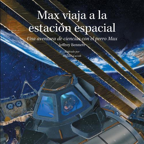 [object Object] «Max viaja a la estación espacial: Una aventura de ciencias con el perro Max», авторов Джеффри Беннетт, Майкл Кэрролл - фото №1