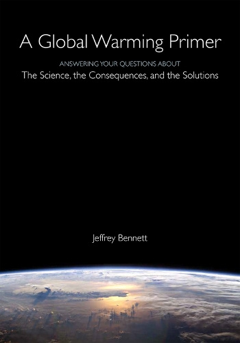 Паперова книга «A Global Warming Primer: Answering Your Questions About The Science, The Consequences, and The Solutions», автор Джеффрі Беннетт - фото №1