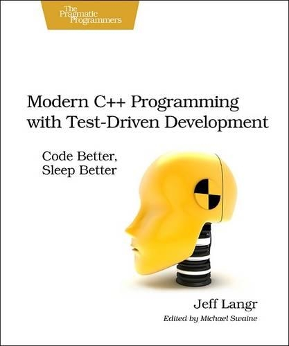 Паперова книга «Modern C++ Programming with Test-Driven Development: Code Better, Sleep Better», автор Джефф Лангр - фото №1
