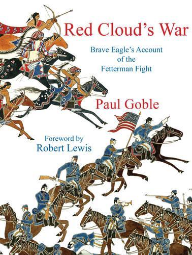 Бумажная книга «Red Cloud’s War: Brave Eagle’s Account of the Fetterman Fight», автор Пол Гобл - фото №1