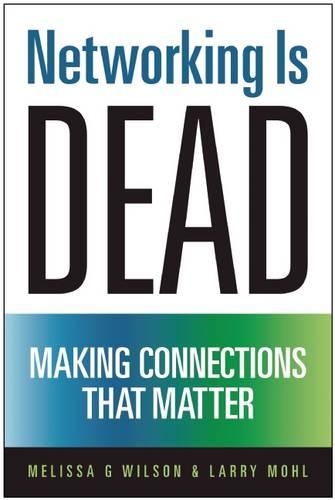 Бумажная книга «Networking Is Dead: Making Connections That Matter», авторов Ларри Моль, Мелисса Г. Уилсон - фото №1