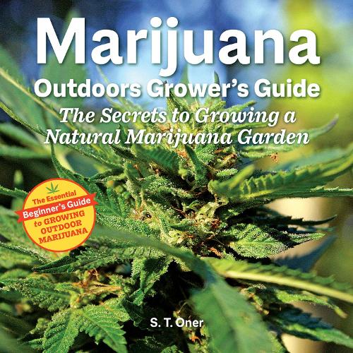 Бумажная книга «Marijuana Outdoor Grower's Guide: The Secrets to Growing a Natural Marijuana Garden 2nd Edition», автор С.Т. Онер - фото №1