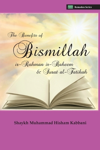 Паперова книга «The Benefits of Bismillahi 'r-Rahmani 'r-Raheem & Surat Al-Fatihah», автор Шейх Мухаммад Хішам Каббані - фото №1
