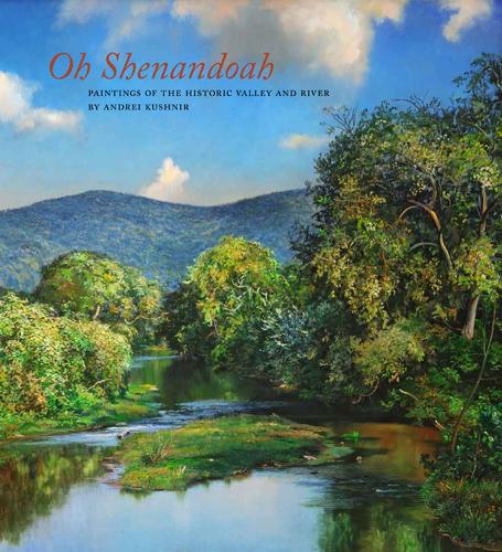 Бумажная книга «Oh, Shenandoah: Paintings of the Historic Valley and River», автор Андре Кушнир - фото №1