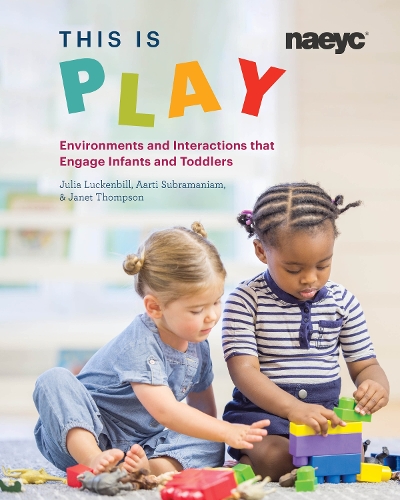 Бумажная книга «This is Play: Environments and Interactions that Engage Infants and Toddlers», авторов Аарти Субраманиам, Джанет Томпсон, Джулия Лакенбилл - фото №1