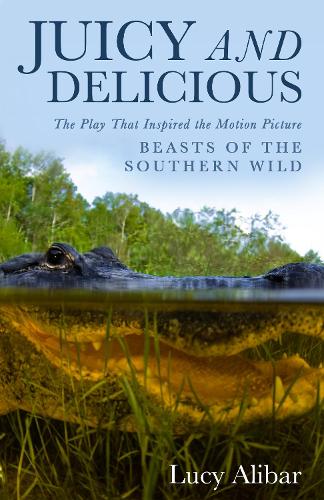 Бумажная книга «Juicy and Delicious: The Play That Inspired the Motion Picture "Beasts of the Southern Wild"», автор Люси Алибар - фото №1