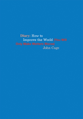 Бумажная книга «John Cage Diary: How to Improve the World (You Will Only Make Matters Worse)», автор Джон Кейдж - фото №1