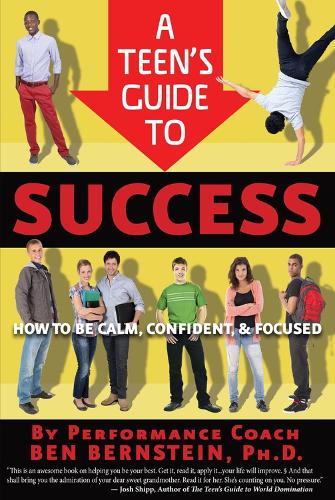 Паперова книга «Teen's Guide to Success: How to Be Calm, Confident, Focused», автор Бен Бернштейн - фото №1