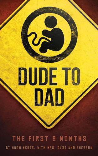 Паперова книга «Dude to Dad: The First 9 Months», авторів Хью Вебер, Mrs. Dude - фото №1