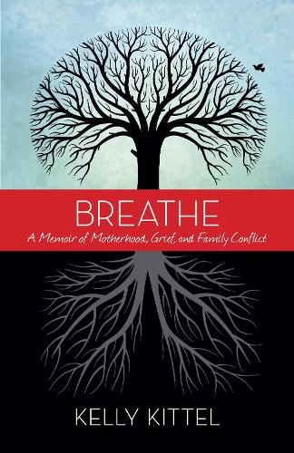 Бумажная книга «Breathe: A Memoir of Motherhood, Grief, and Family Conflict», автор Келли Киттел - фото №1
