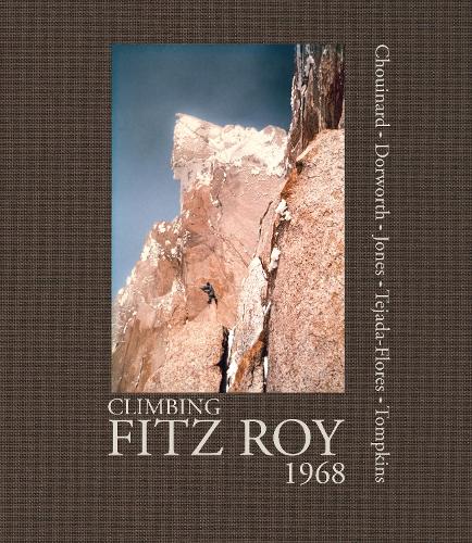 Паперова книга «Climbing Fitz Roy, 1968: Reflections on the Lost Photos of the Third Ascent», авторів Кріс Джонс, Дік Дорворт, Даг Томпкінс, Літо Техада-Флорес, Івон Шуінар - фото №1