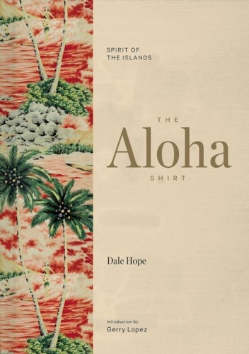 Бумажная книга «The Aloha Shirt: Spirit of the Islands», автор Дейл Хоуп - фото №1