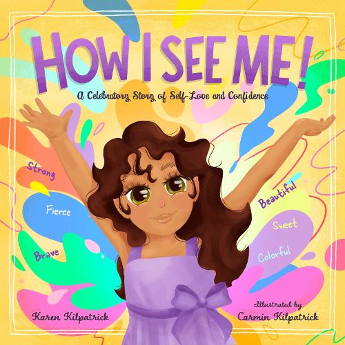 Бумажная книга «How I See Me: Empowering Picture Book to Inspire Confidence and Self-Love», автор Карен Килпатрик - фото №1