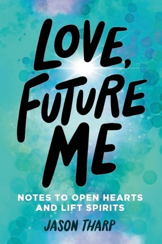 Бумажная книга «Love, Future Me: Notes to Open Hearts & Lift Spirits», автор Джейсон Тарп - фото №1