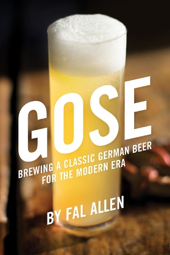 Бумажная книга «Gose: Brewing a Classic German Beer for the Modern Era», автор Фал Аллен - фото №1