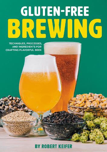 [object Object] «Gluten-Free Brewing: Techniques, Processes, and Ingredients for Crafting Flavorful Beer», автор Роберт Кіфер - фото №1