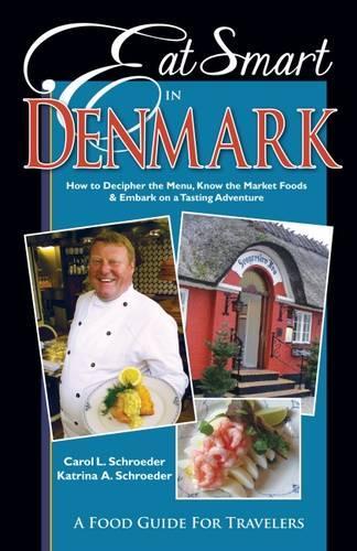 Бумажная книга «Eat Smart in Denmark: How to Decipher the Menu, Know the Market Foods & Embark on a Tasting Adventure», авторов Кэрол Л. Шредер, Катрина А. Шредер - фото №1
