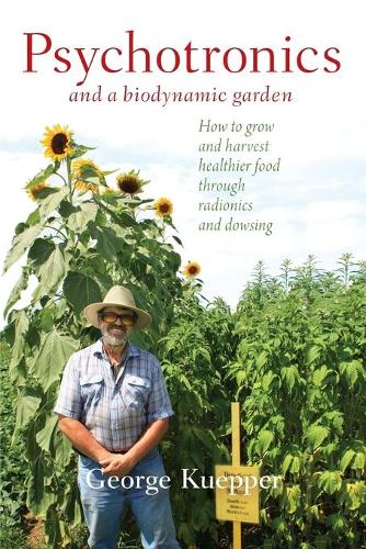 Бумажная книга «Psychotronics and a Biodynamic Garden: How to Grow and Harvest Healthier Food through Radionics and Dowsing», автор Джордж Куппер - фото №1