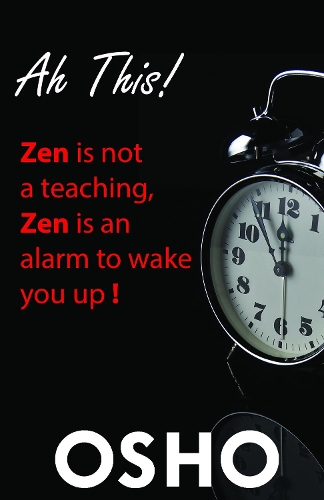 Паперова книга «Ah This!: Zen Is Not a Teaching, Zen Is an Alarm to Wake You Up!», автор Ошо - фото №1